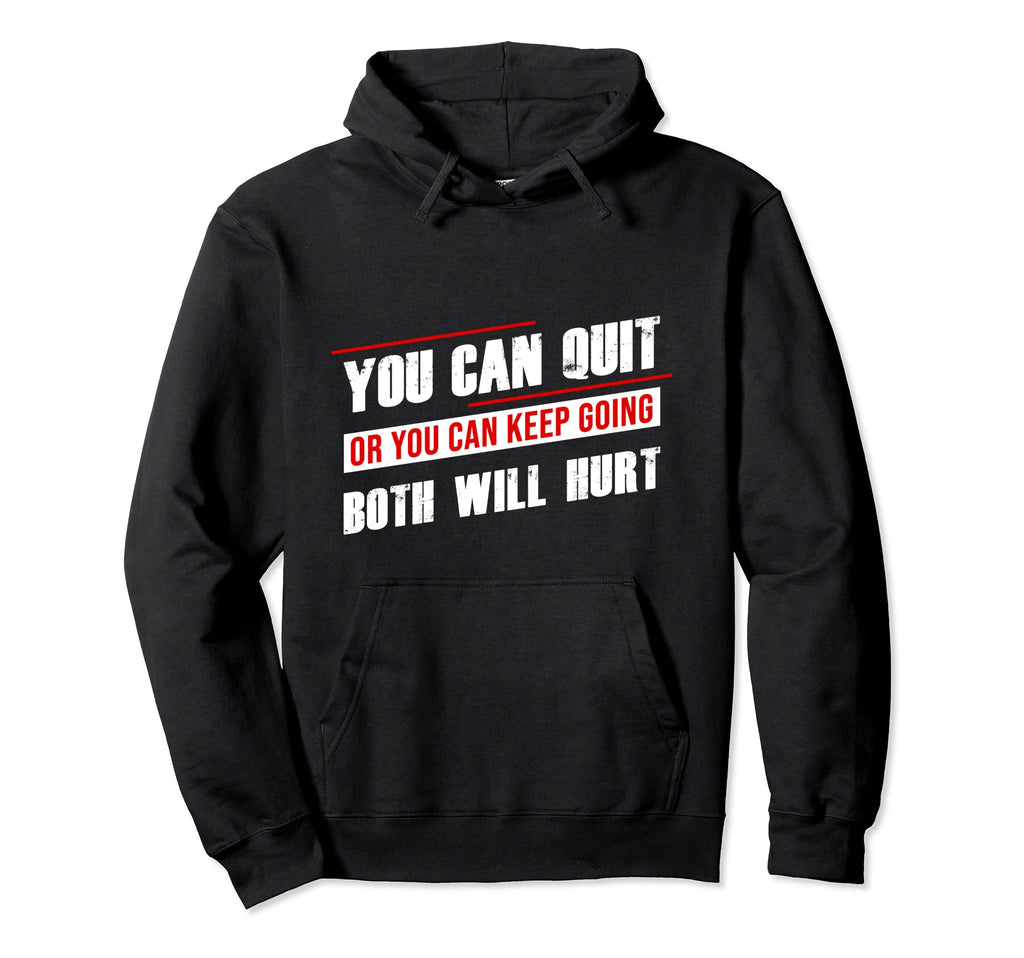 Gym Motivation You Can Quit Or Keep Going Hoodie - Unique Graphic Unisex - T-Shirt, Sweatshirt, Hoodie