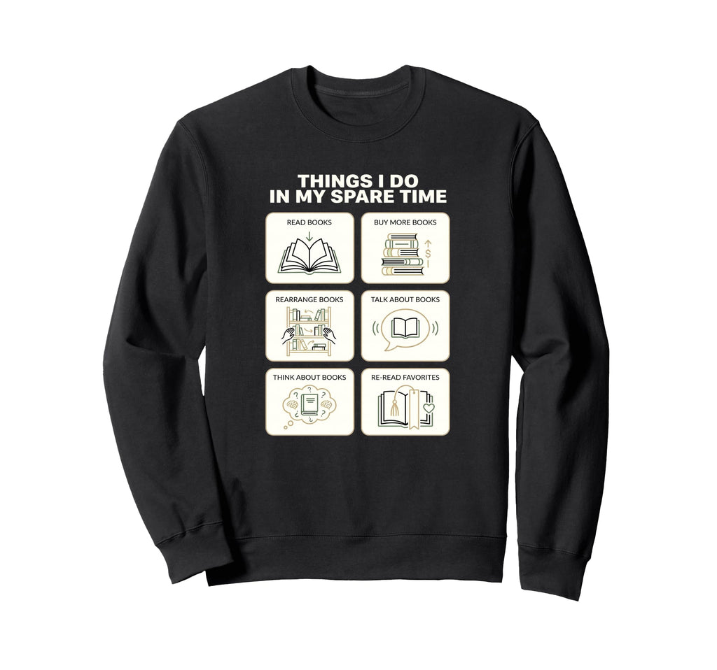 Things I Do My Spare Time Reading Sweatshirt - Unique Graphic for Adults - T-Shirt, Sweatshirt, Hoodie