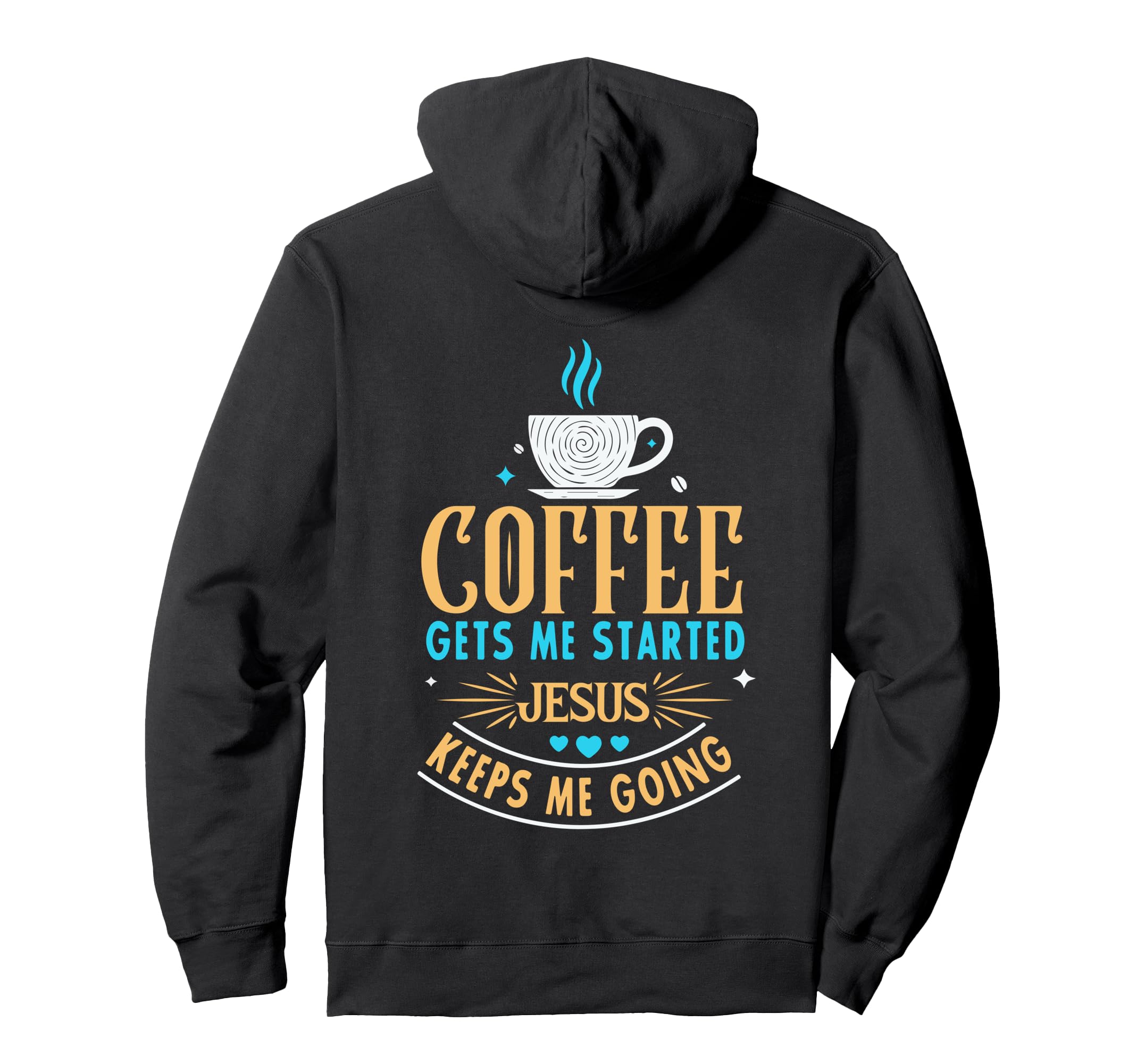 Coffee Gets Me Started Jesus Keeps Me Hoodie - Streetwear Style Men Women - T-Shirt, Sweatshirt, Hoodie