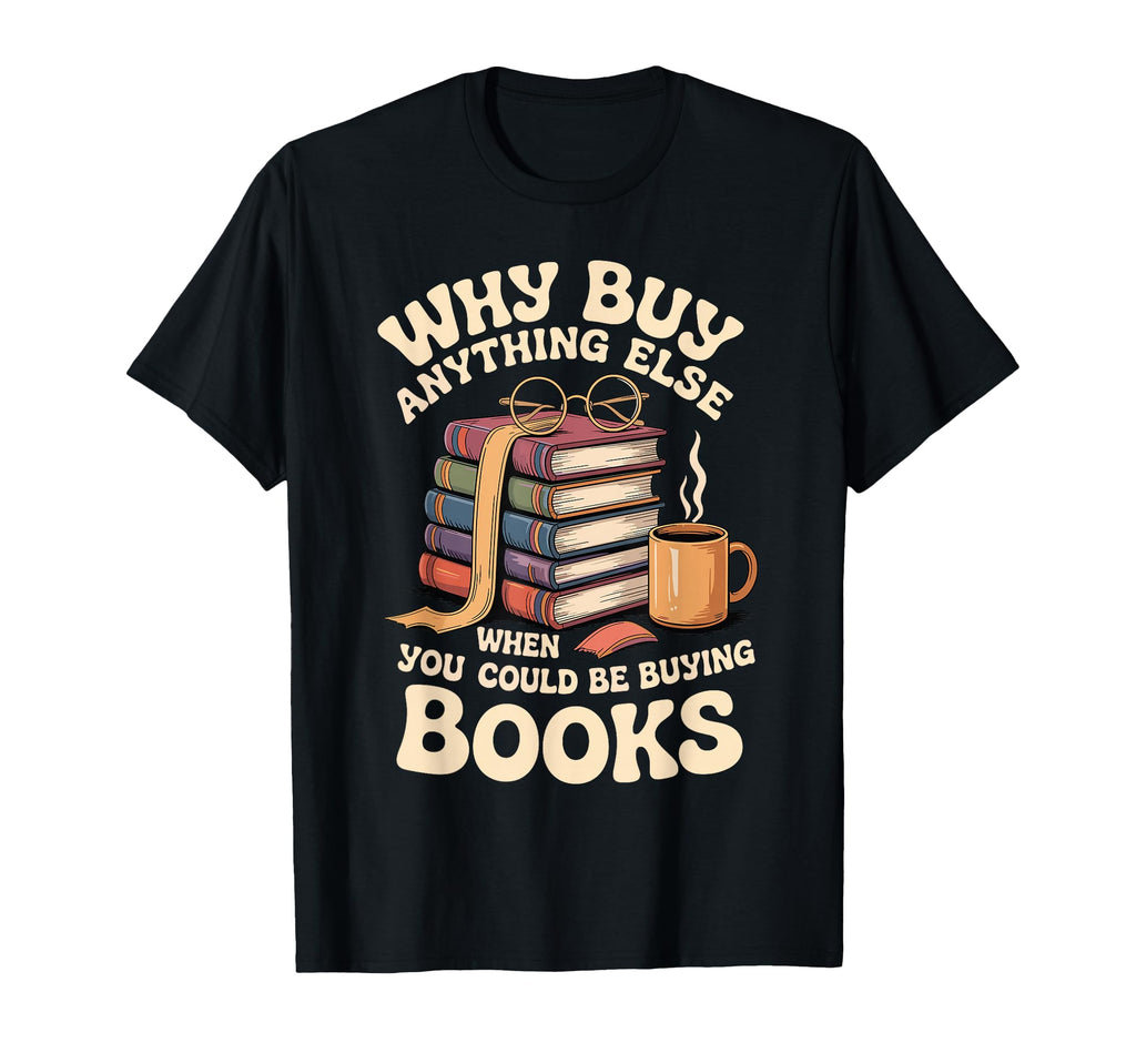 Why Buy Anything Else When You Could Be T-Shirt - Unique Graphic Men Women - T-Shirt, Sweatshirt, Hoodie
