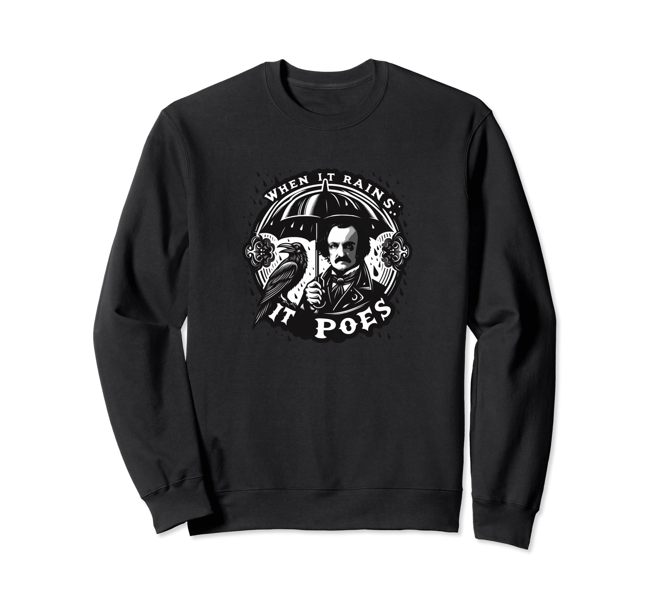 When It Rains It Poes Edgar Allan Sweatshirt - Novelty Apparel Men Women - T-Shirt, Sweatshirt, Hoodie