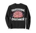 Professional Overthinker Anxiety Sweatshirt - Novelty Apparel Unisex - T-Shirt, Sweatshirt, Hoodie