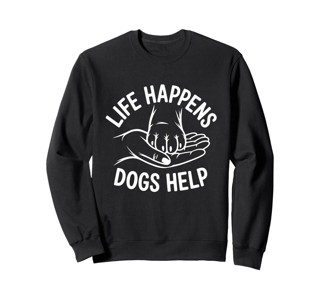 Dogs Help Life Happens Comfort Sweatshirt - Graphic Print for Adults - T-Shirt, Sweatshirt, Hoodie
