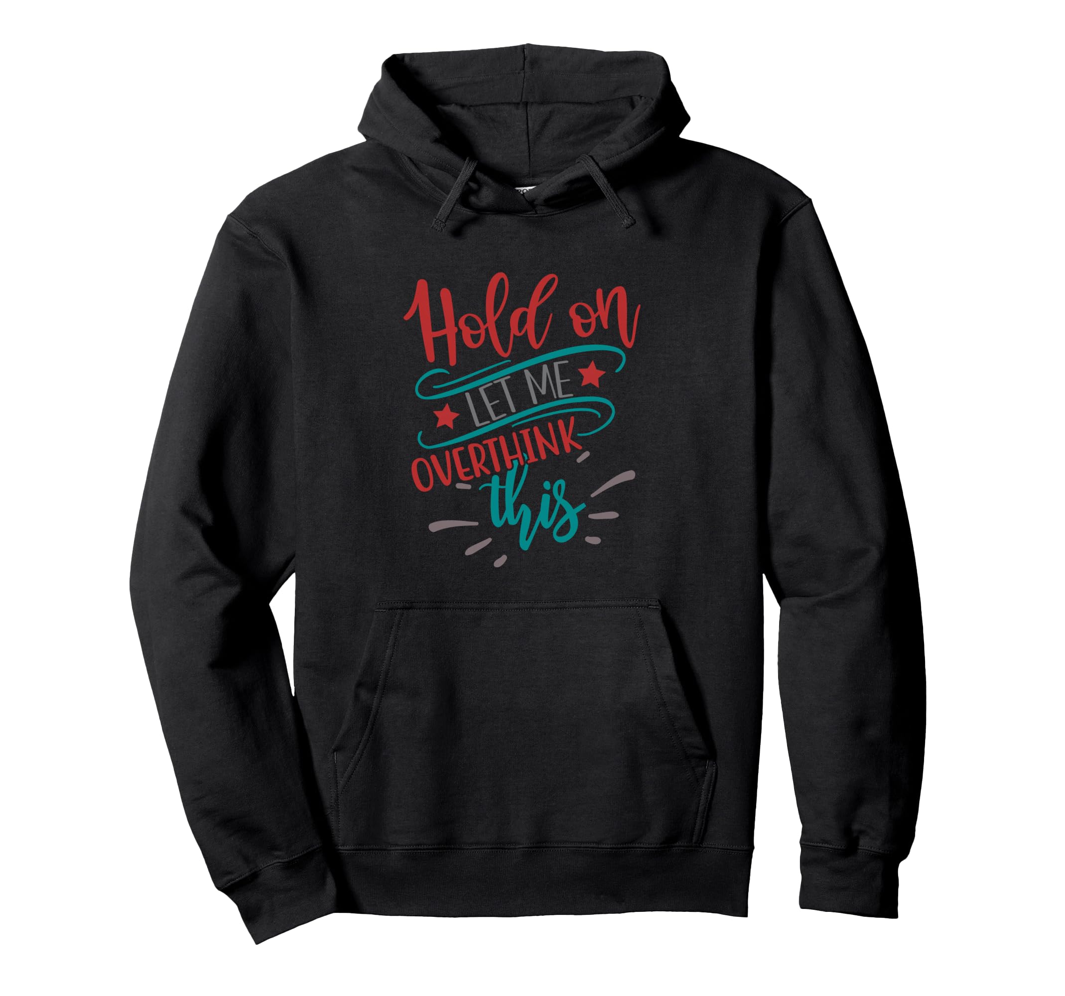 Hold Let Me Overthink This Funny Overthinker Hoodie - Graphic Print Unisex - T-Shirt, Sweatshirt, Hoodie