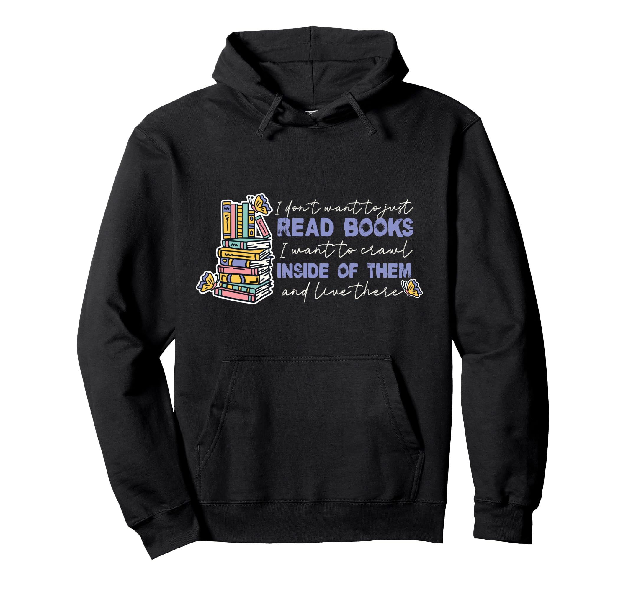 I Dont Want To Just Read Books Hoodie - Custom Art Print Men Women - T-Shirt, Sweatshirt, Hoodie
