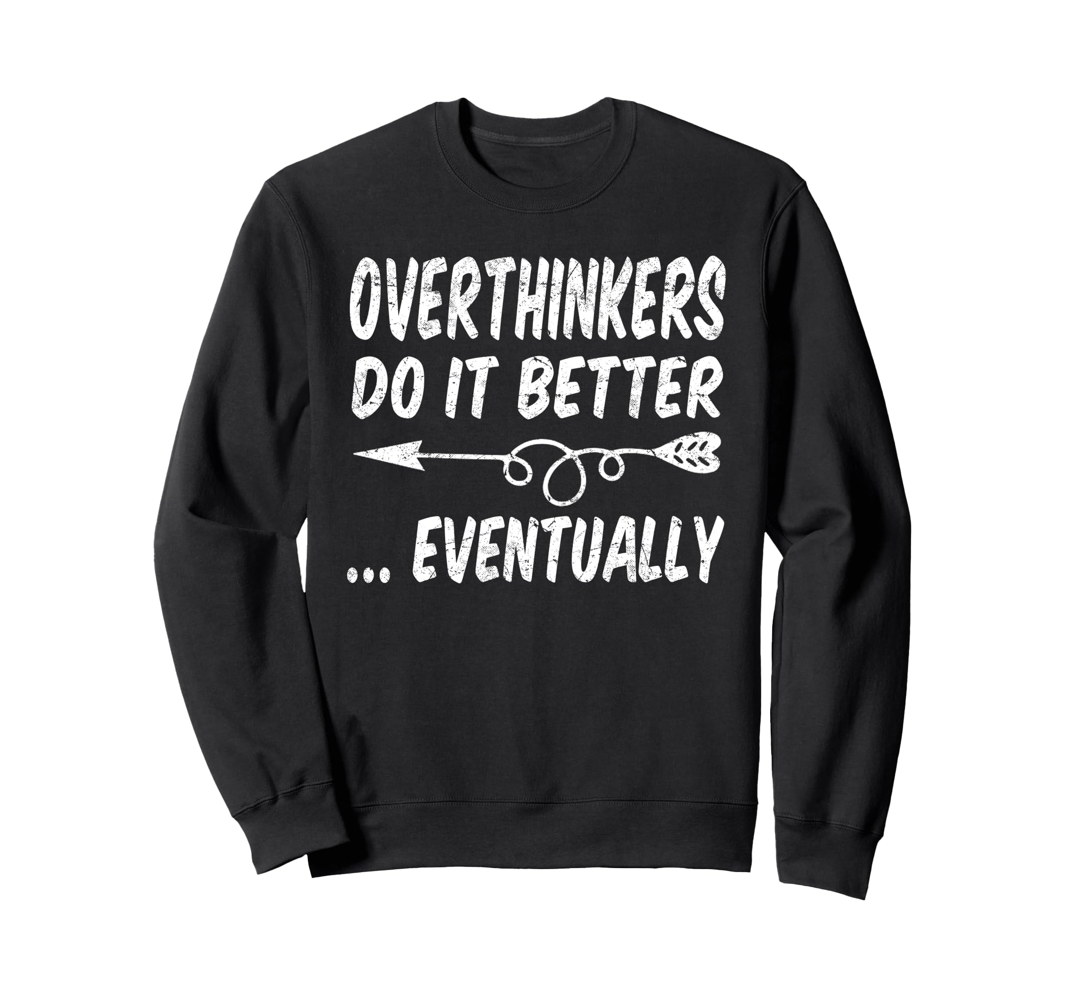 Overthinkers Do It Better Eventually Sweatshirt - Graphic Print Men Women - T-Shirt, Sweatshirt, Hoodie