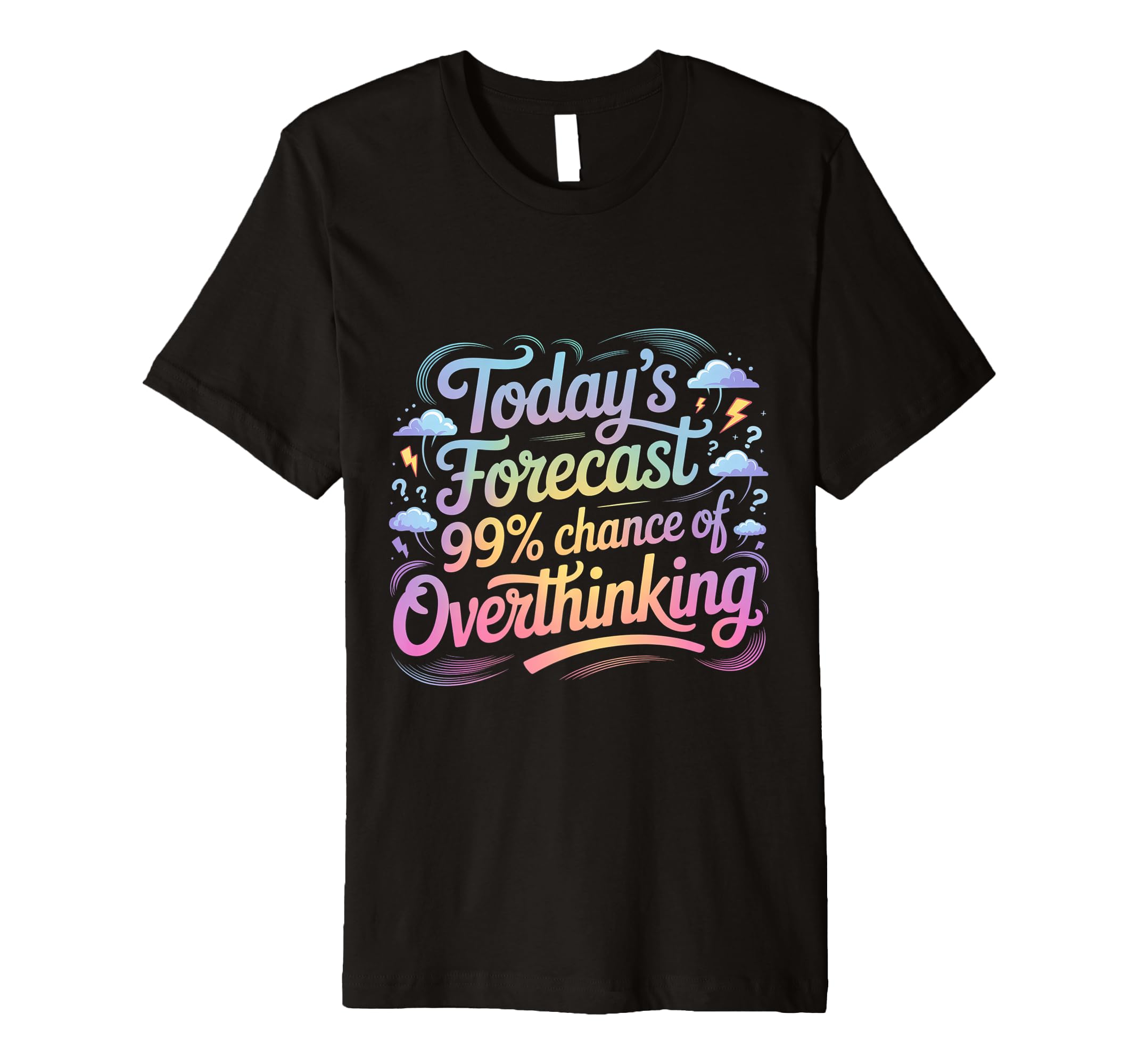 Todays Forecast 99 Chance T-Shirt - Fun Novelty Design for Adults - T-Shirt, Sweatshirt, Hoodie