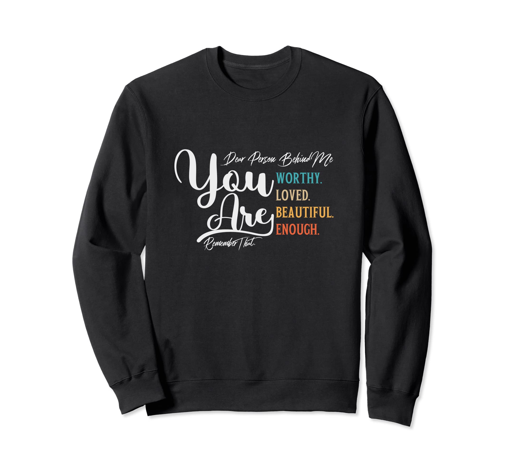 Dear Person Behind Me You Are Sweatshirt - Minimalist Print for Adults - T-Shirt, Sweatshirt, Hoodie
