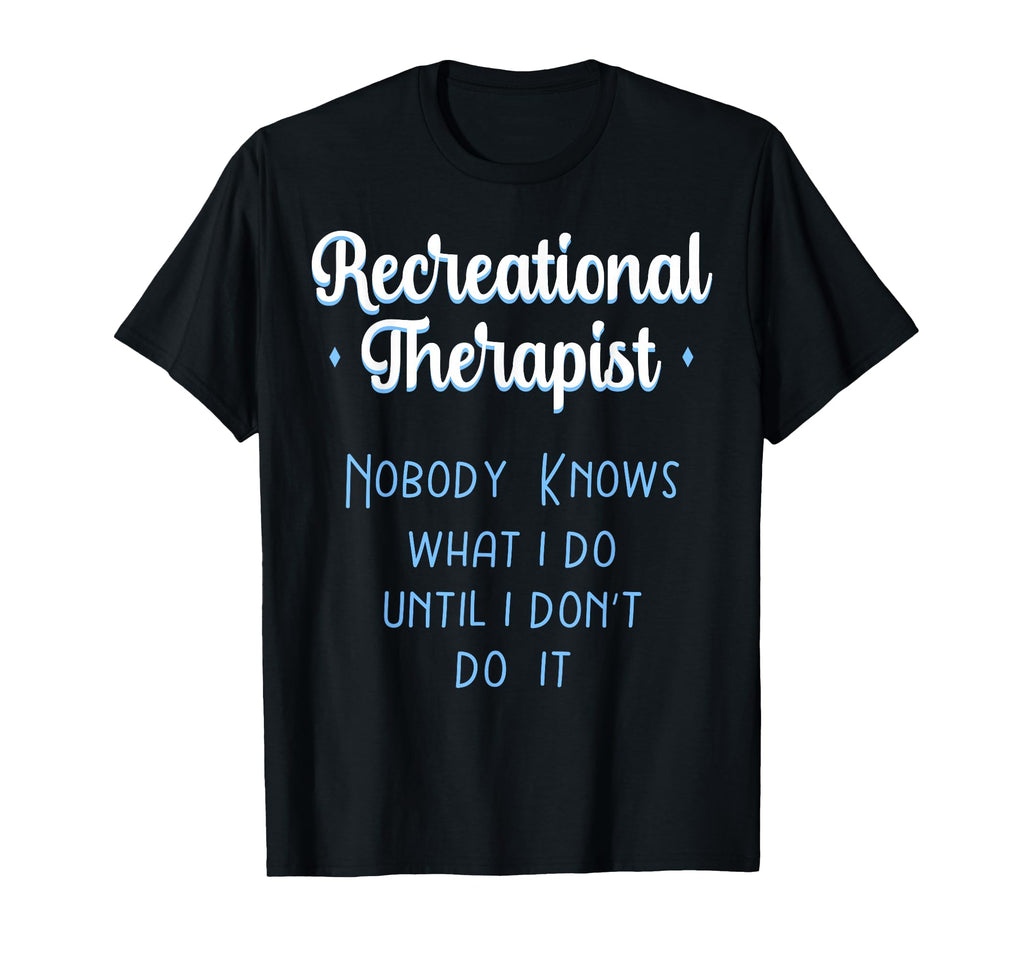Recreational Therapy Therapeutic T-Shirt - Novelty Apparel Men Women - T-Shirt, Sweatshirt, Hoodie