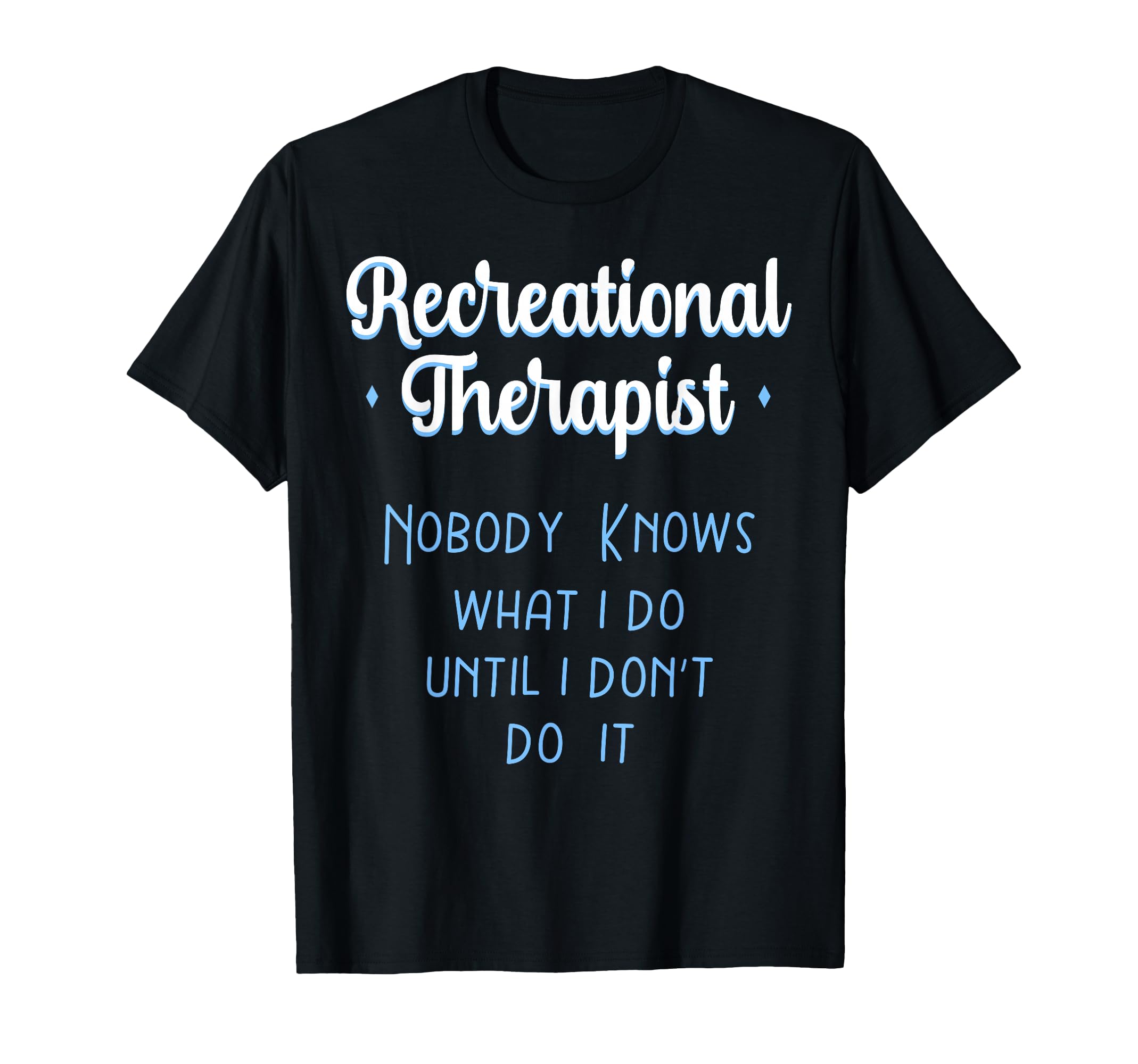 Recreational Therapy Therapeutic T-Shirt - Novelty Apparel Men Women - T-Shirt, Sweatshirt, Hoodie