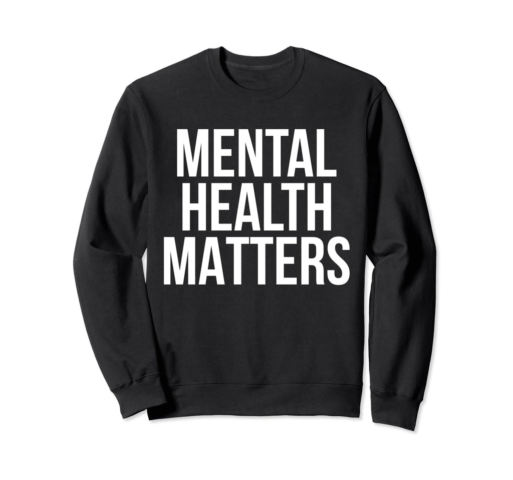 Mental Health Matters Awareness Sweatshirt - Novelty Apparel Men Women - T-Shirt, Sweatshirt, Hoodie