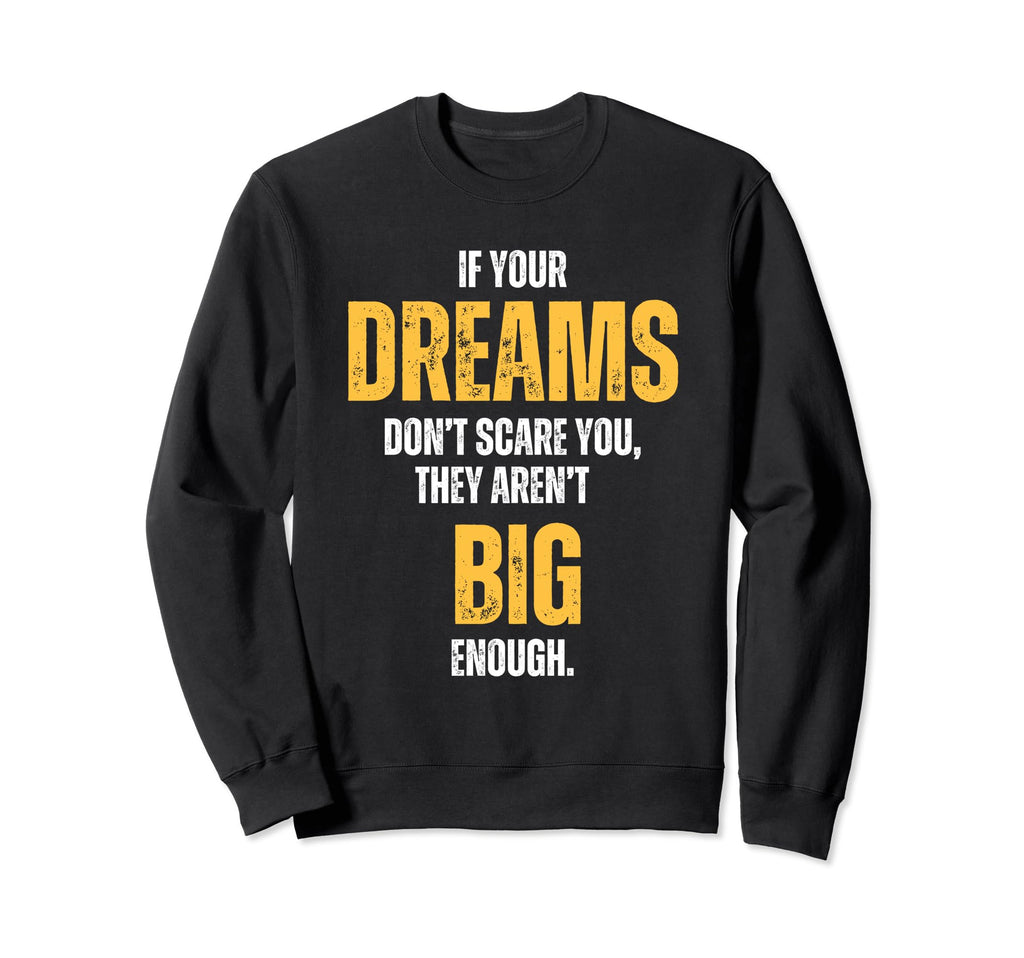 If Your Dreams Dont Scare You They Sweatshirt - Custom Art Print Men Women - T-Shirt, Sweatshirt, Hoodie