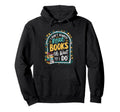 I Dont Always Read Books Oh Wait Yes I Hoodie - Novelty Apparel Men Women - T-Shirt, Sweatshirt, Hoodie