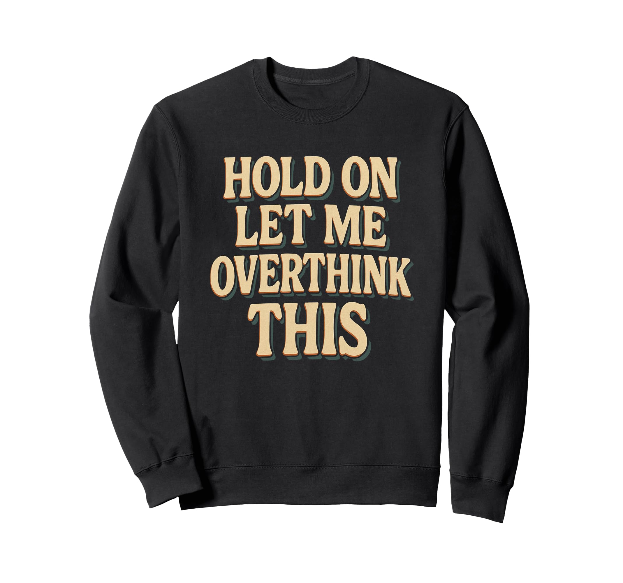 Funny Overthinking Anxiety Sweatshirt - Novelty Apparel Men Women - T-Shirt, Sweatshirt, Hoodie