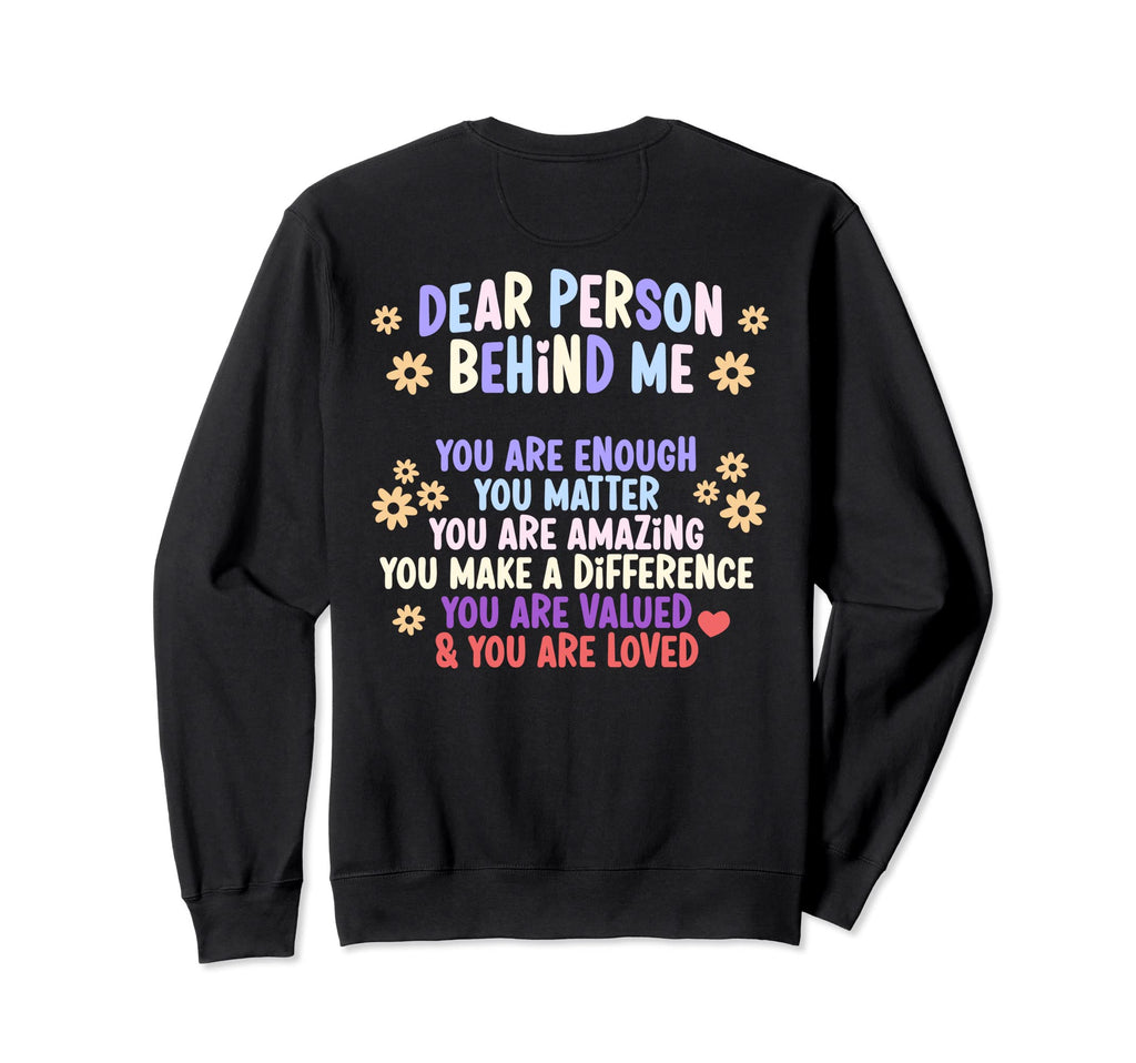 Dear Person Behind Me You Are Sweatshirt - Minimalist Print Men Women - T-Shirt, Sweatshirt, Hoodie