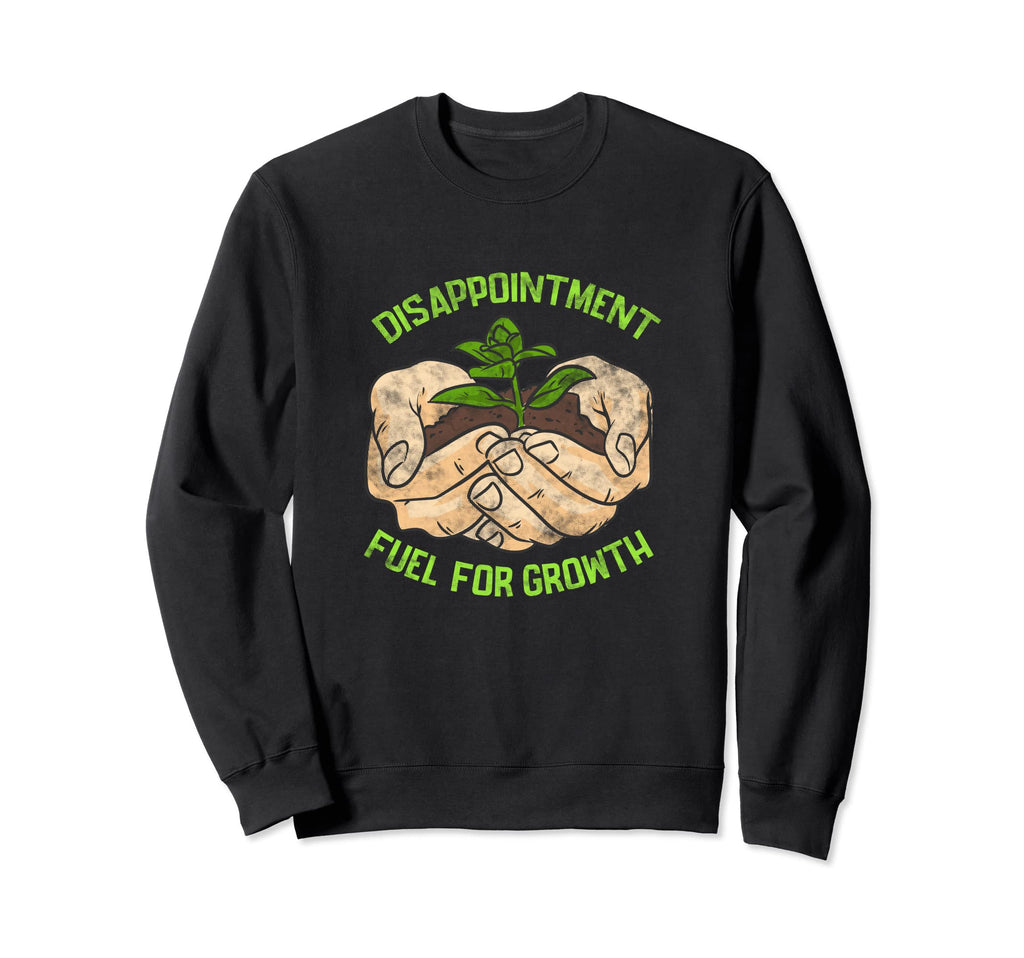 Disappointment Fuels Growth Mental Sweatshirt - Trendy Graphic Unisex - T-Shirt, Sweatshirt, Hoodie