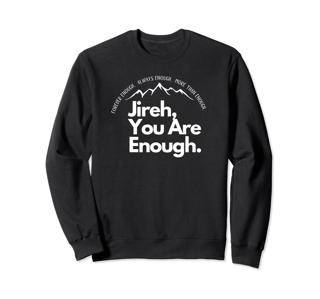 Jireh You Are Enough Christian Sweatshirt - Novelty Apparel for Adults - T-Shirt, Sweatshirt, Hoodie
