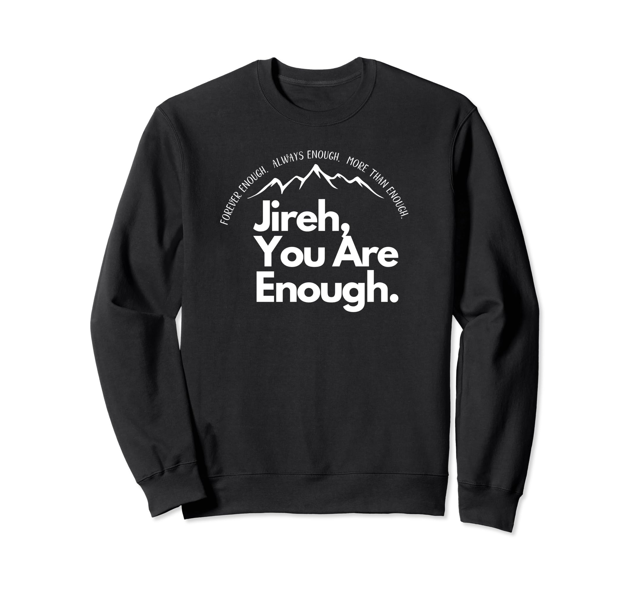 Jireh You Are Enough Christian Sweatshirt - Novelty Apparel for Adults - T-Shirt, Sweatshirt, Hoodie
