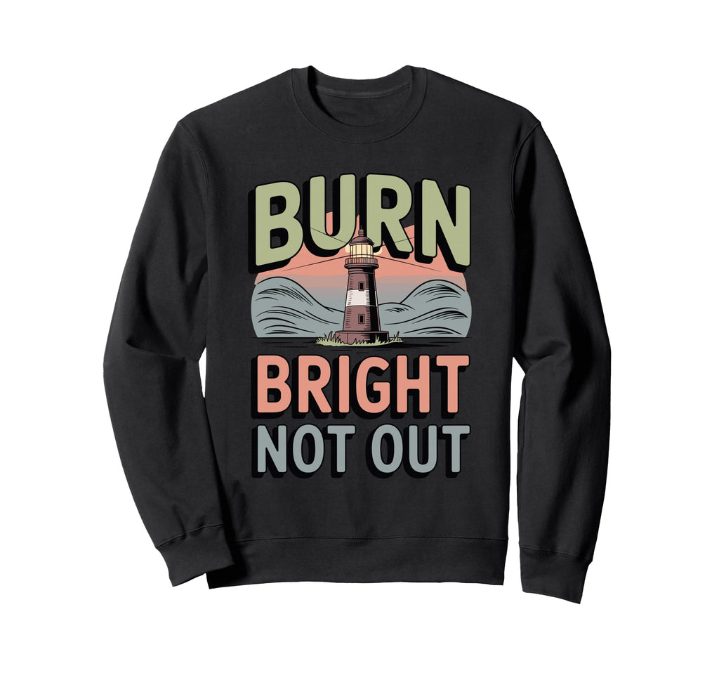 Burn Bright Not Out Sustainable Sweatshirt - Trendy Graphic Unisex - T-Shirt, Sweatshirt, Hoodie