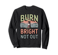 Burn Bright Not Out Sustainable Sweatshirt - Trendy Graphic Unisex - T-Shirt, Sweatshirt, Hoodie