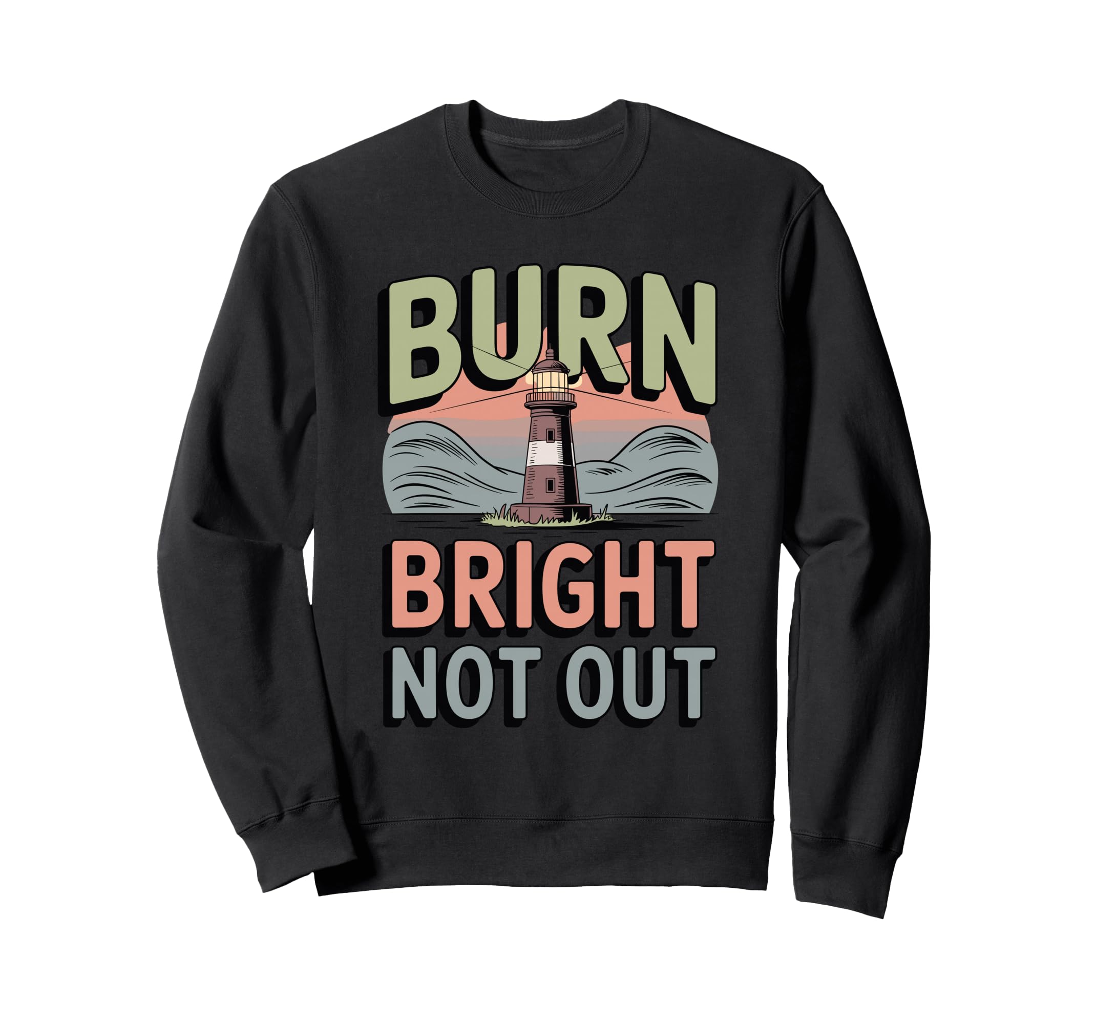 Burn Bright Not Out Sustainable Sweatshirt - Trendy Graphic Unisex - T-Shirt, Sweatshirt, Hoodie