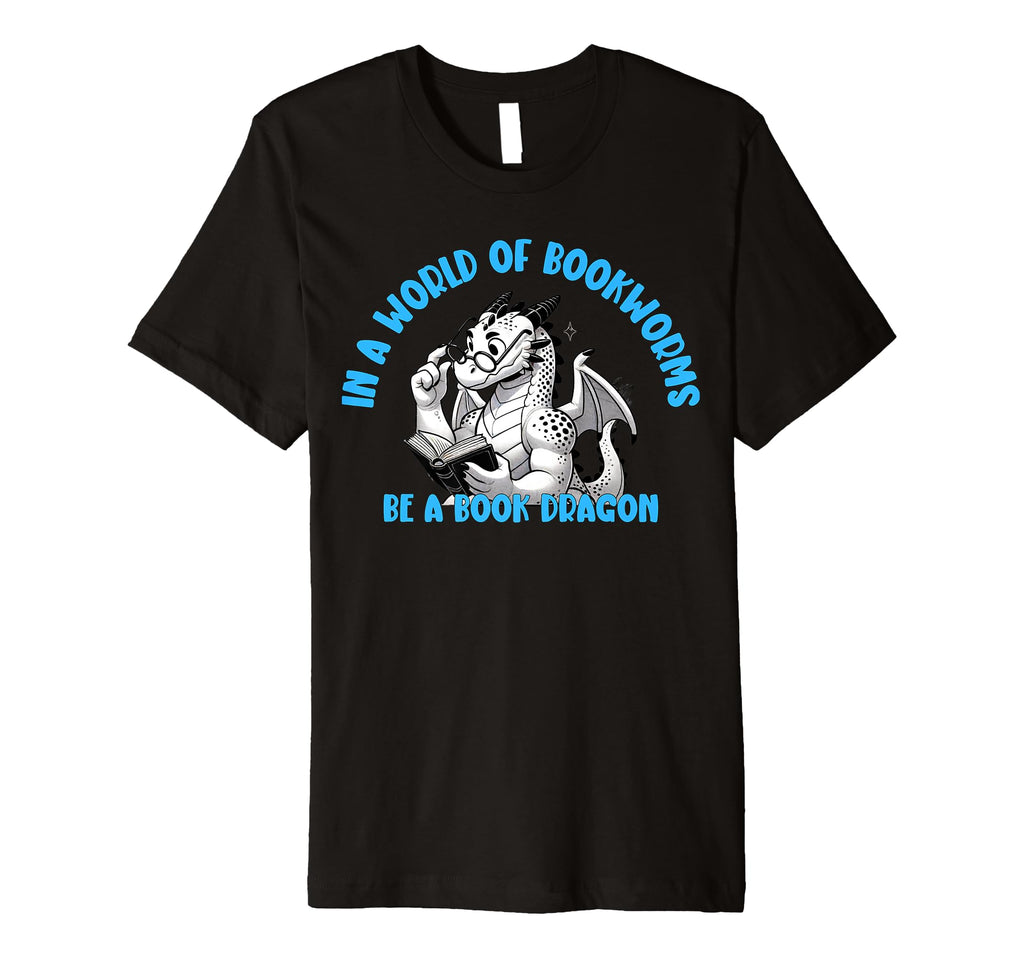 Dragon World Bookworms Be Book T-Shirt - Fun Novelty Design Men Women - T-Shirt, Sweatshirt, Hoodie
