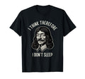 I Think Therefore I Dont Sleep Funny T-Shirt - Novelty Apparel for Adults - T-Shirt, Sweatshirt, Hoodie