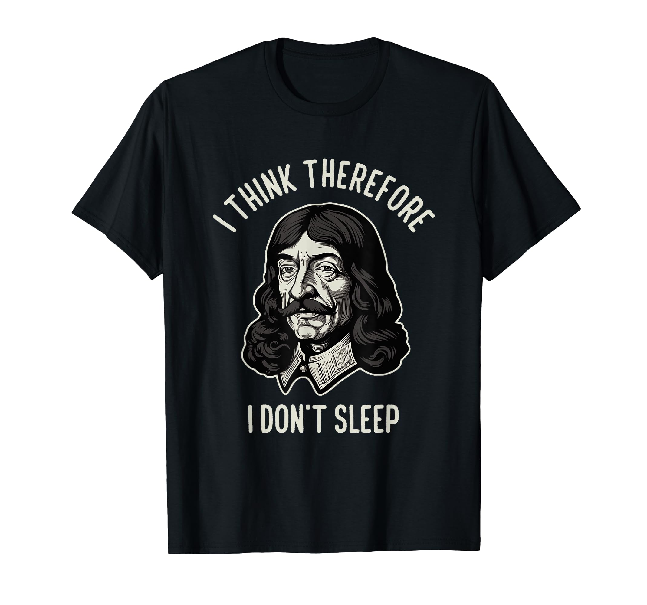 I Think Therefore I Dont Sleep Funny T-Shirt - Novelty Apparel for Adults - T-Shirt, Sweatshirt, Hoodie