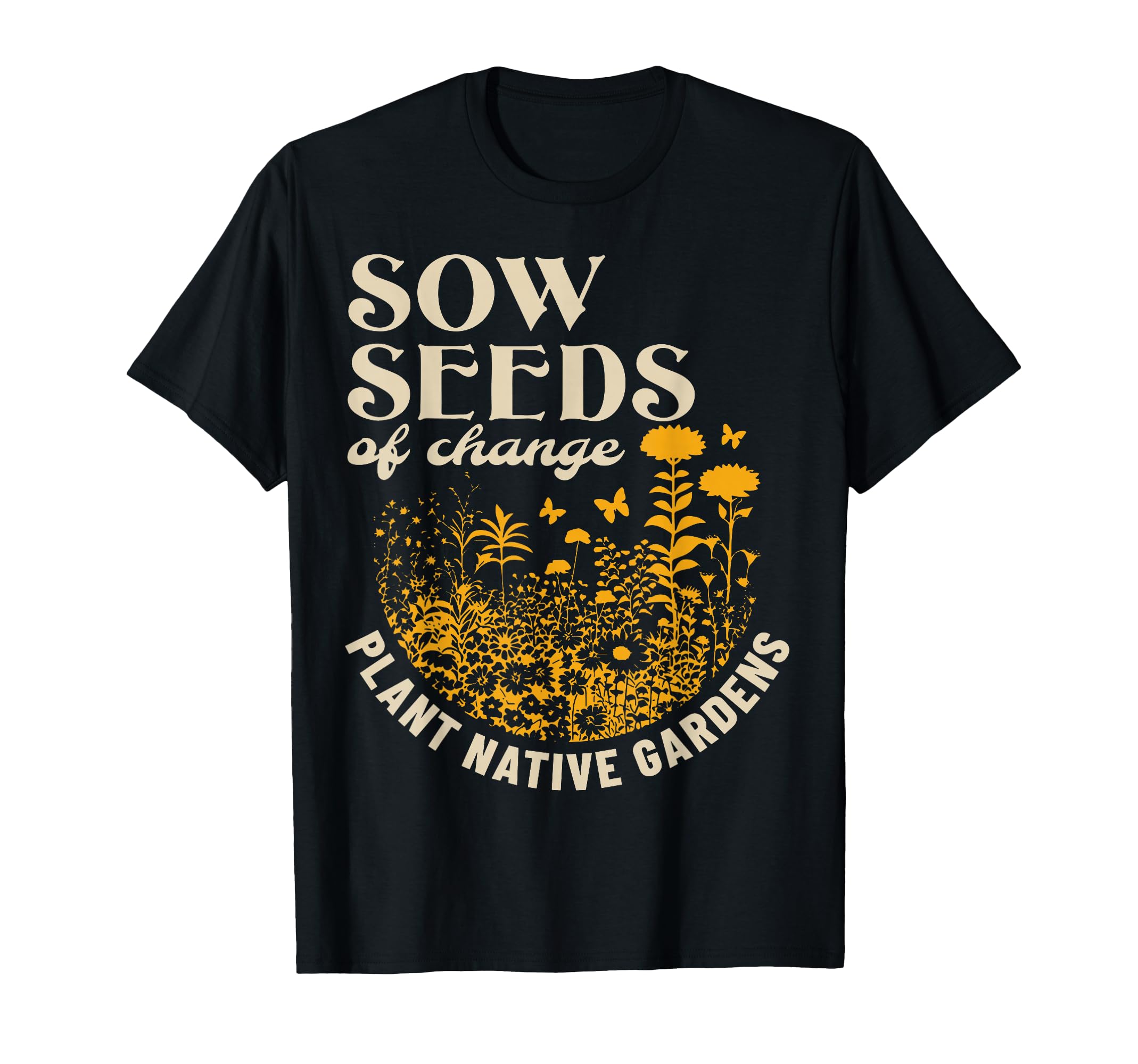 Sow Seeds Change Plant Native T-Shirt - Aesthetic Graphic for Adults - T-Shirt, Sweatshirt, Hoodie
