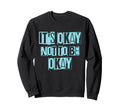 Its Okay Not To Be Ok Large Sweatshirt - Casual Everyday Wear for Adults - T-Shirt, Sweatshirt, Hoodie