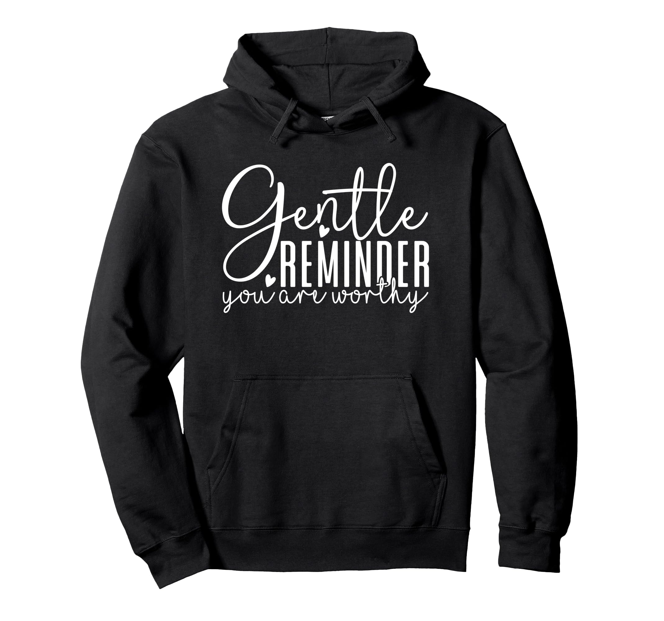 Gentle Reminder You Are Worthy Positive Hoodie - Streetwear Style Unisex - T-Shirt, Sweatshirt, Hoodie