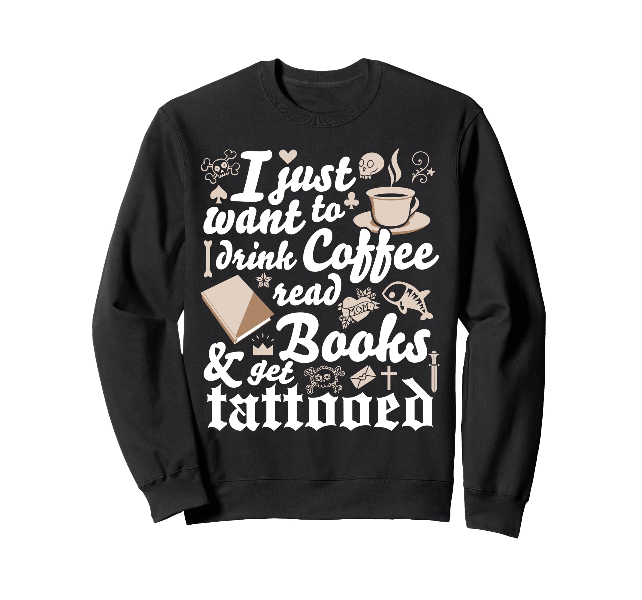 Funny Tattoo Ink Drink Coffee Read Sweatshirt - Streetwear Style Men Women - T-Shirt, Sweatshirt, Hoodie