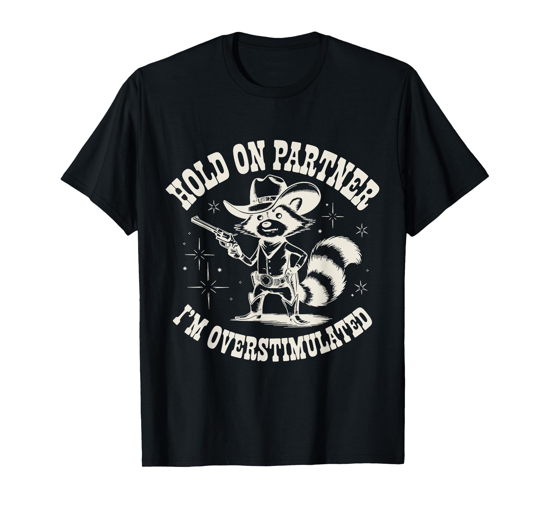 Hold Partner Im Overstimulated Cowboy T-Shirt - Custom Art Print Men Women - T-Shirt, Sweatshirt, Hoodie