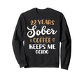 22 Years Sober Coffee Keeps Me Going Sweatshirt - Minimalist Print Unisex - T-Shirt, Sweatshirt, Hoodie