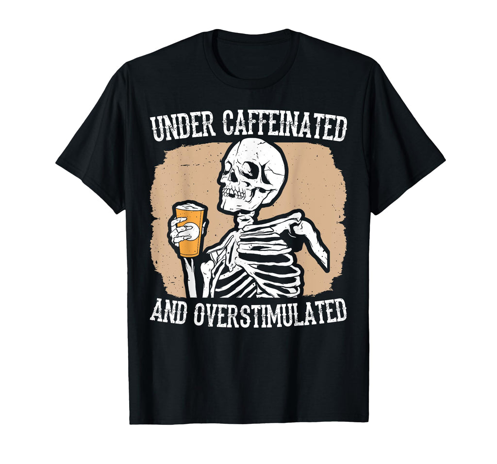 Under Caffeinated And Overstimulated T-Shirt - Graphic Print for Adults - T-Shirt, Sweatshirt, Hoodie
