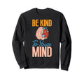 Mental Health Matters Be Kind To Sweatshirt - Unique Graphic Men Women - T-Shirt, Sweatshirt, Hoodie