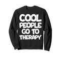 People Go To Therapy Groovy Sweatshirt - Fun Novelty Design Men Women - T-Shirt, Sweatshirt, Hoodie