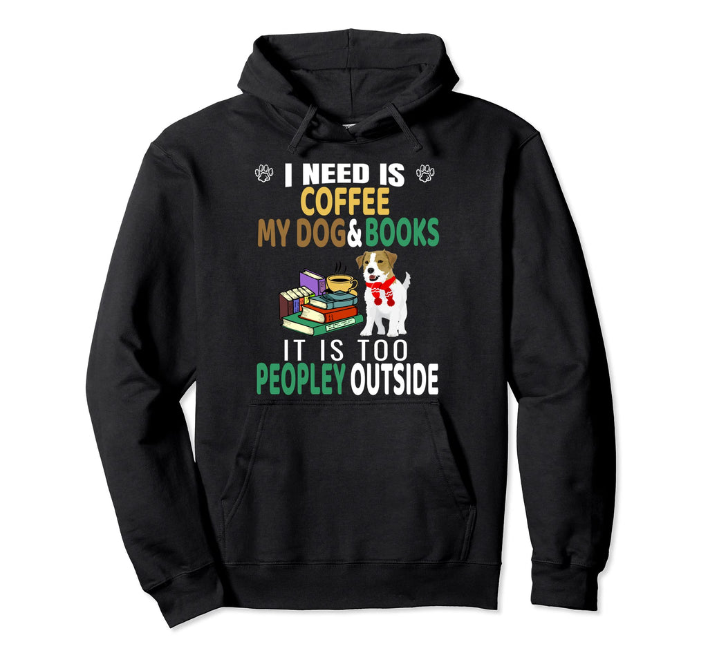 I Need Is Book Coffee And My Dog Is Hoodie - Streetwear Style for Adults - T-Shirt, Sweatshirt, Hoodie