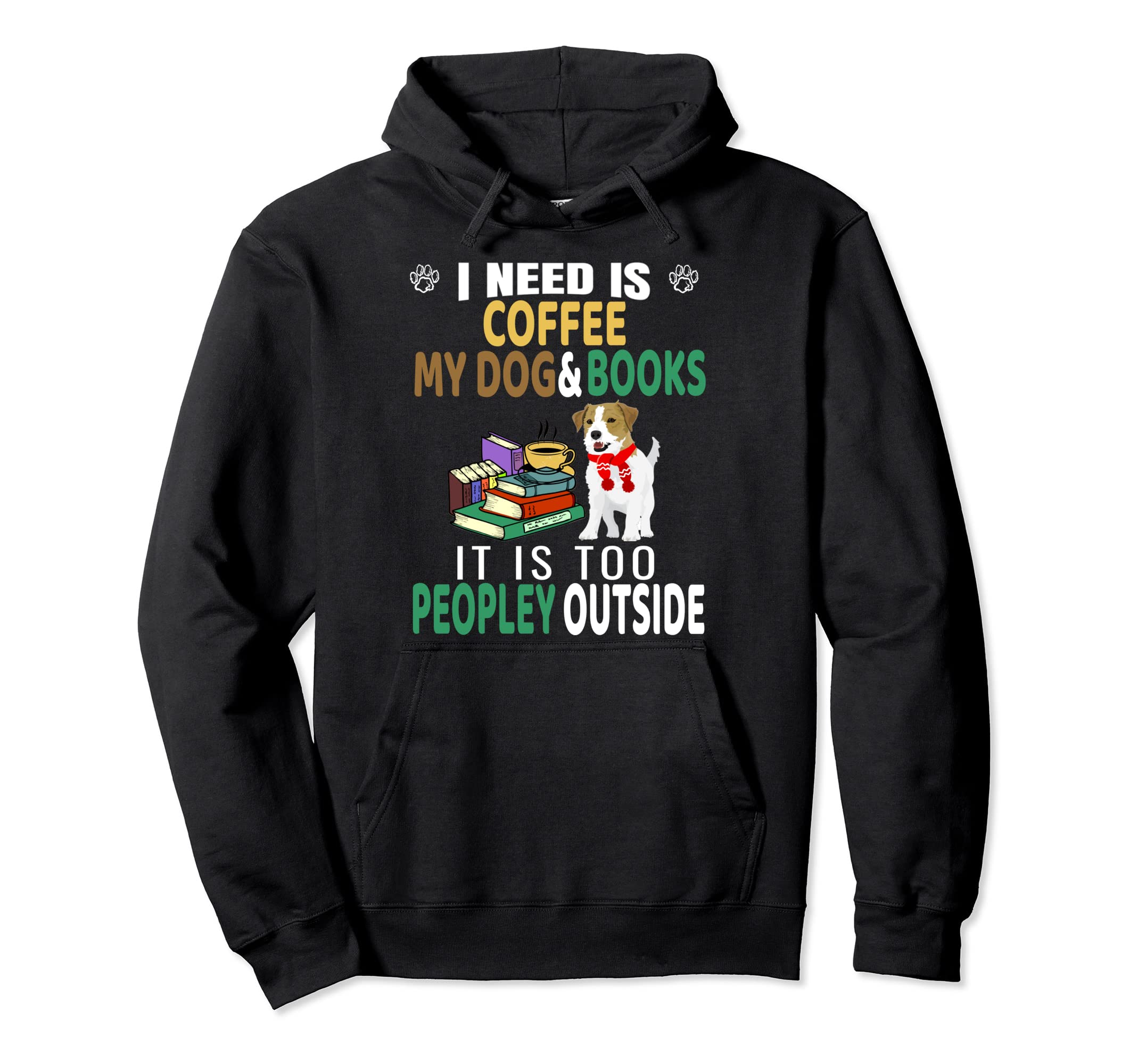 I Need Is Book Coffee And My Dog Is Hoodie - Streetwear Style for Adults - T-Shirt, Sweatshirt, Hoodie