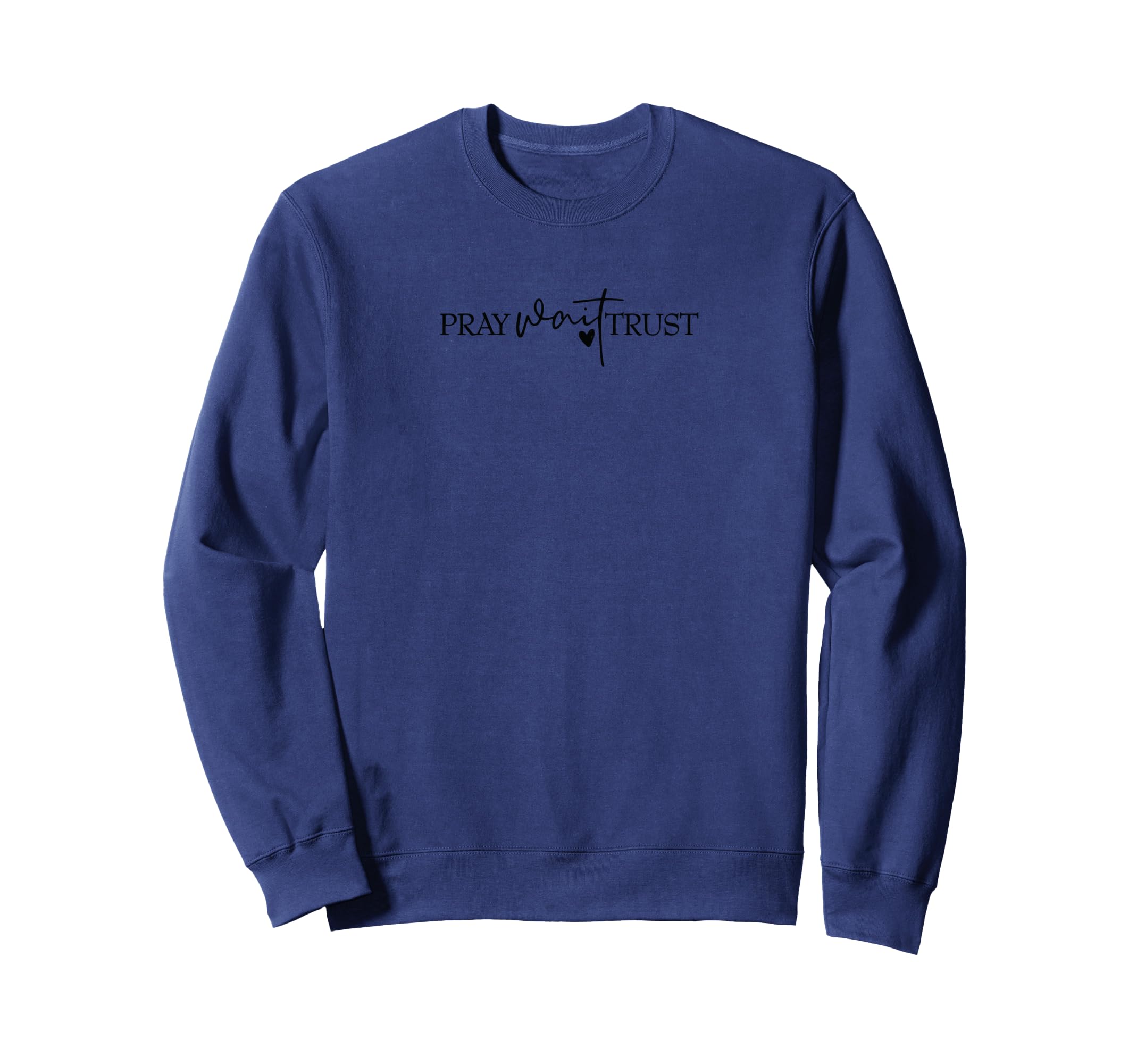 Pray Wait Trust Bible Poetic Sweatshirt - Minimalist Print for Adults - T-Shirt, Sweatshirt, Hoodie