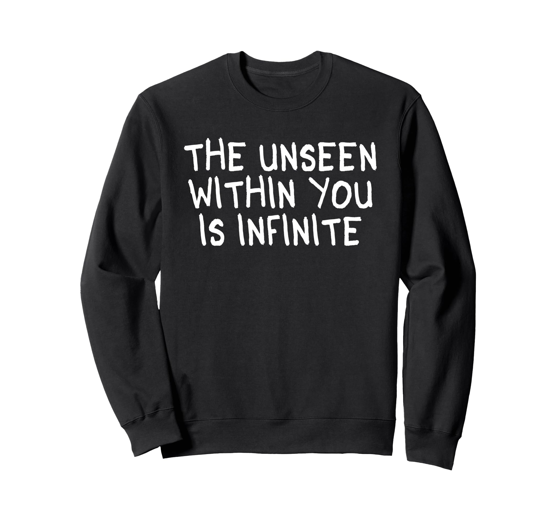 Unseen Within You Is Infinite Sweatshirt - Fun Novelty Design Unisex - T-Shirt, Sweatshirt, Hoodie