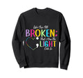 All Broken Light Semicolon Fight Sweatshirt - Unique Graphic for Adults - T-Shirt, Sweatshirt, Hoodie