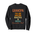 Grandpa You Are Amazing Beautiful Sweatshirt - Trendy Graphic Men Women - T-Shirt, Sweatshirt, Hoodie