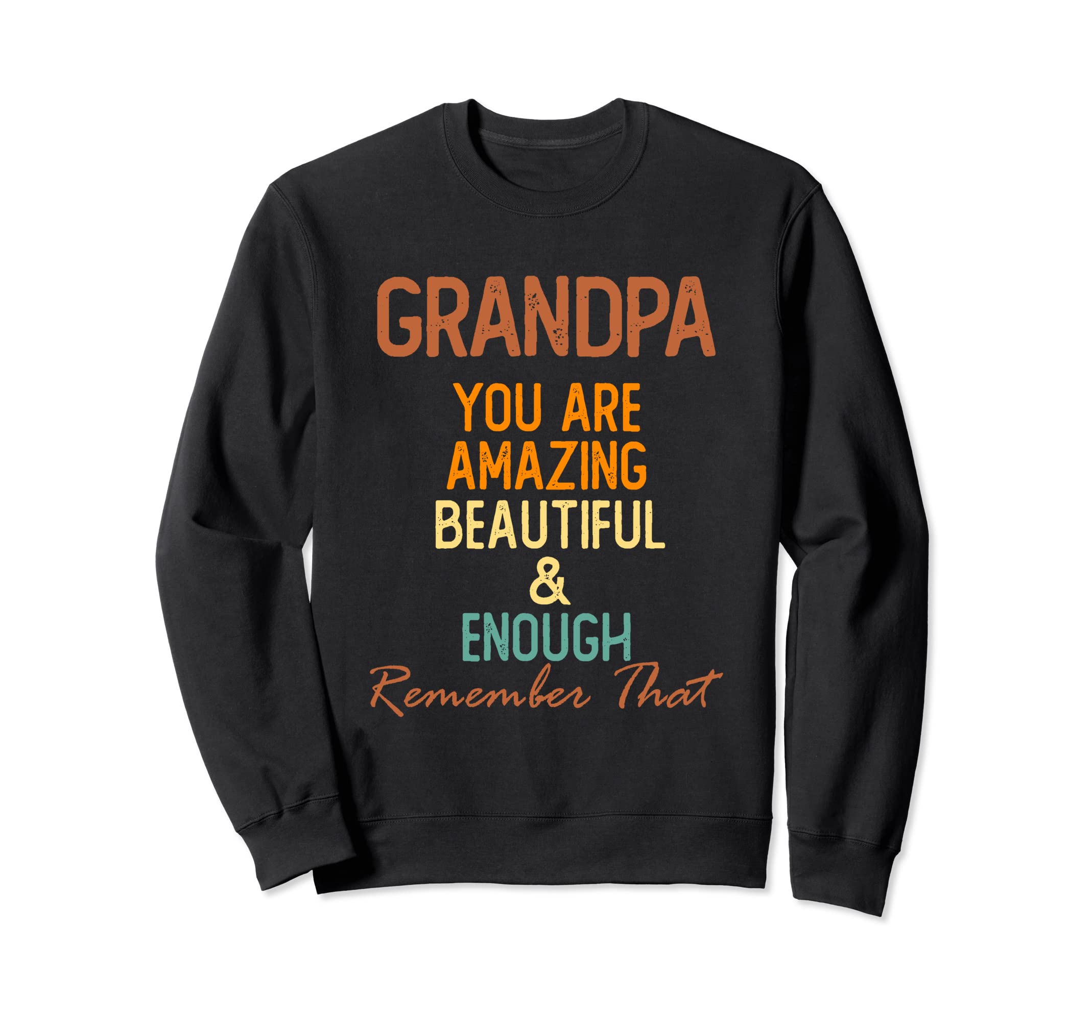 Grandpa You Are Amazing Beautiful Sweatshirt - Trendy Graphic Men Women - T-Shirt, Sweatshirt, Hoodie
