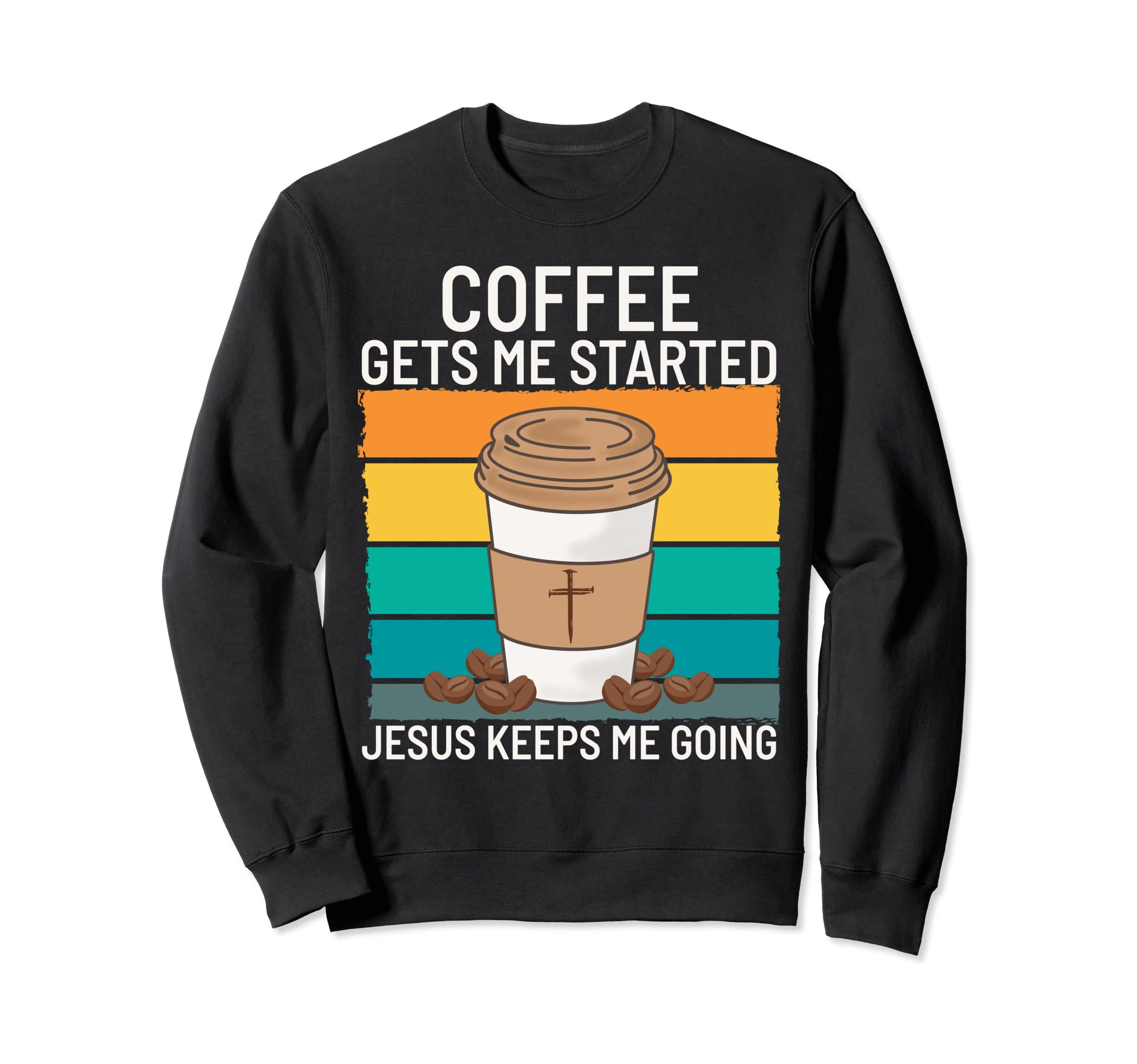 Coffee Gets Me Started Jesus Keeps Sweatshirt - Graphic Print for Adults - T-Shirt, Sweatshirt, Hoodie