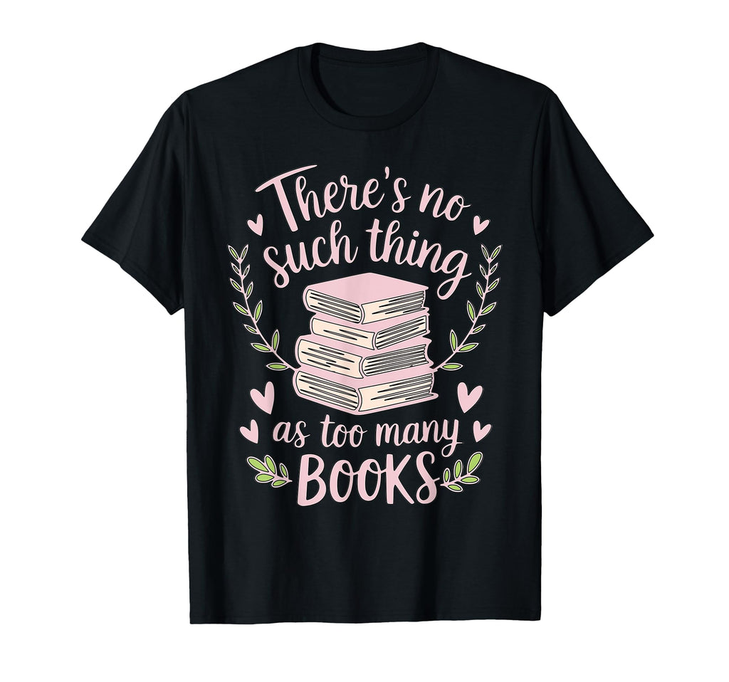 Theres No Such Thing As Too Many T-Shirt - Casual Everyday Wear Unisex - T-Shirt, Sweatshirt, Hoodie