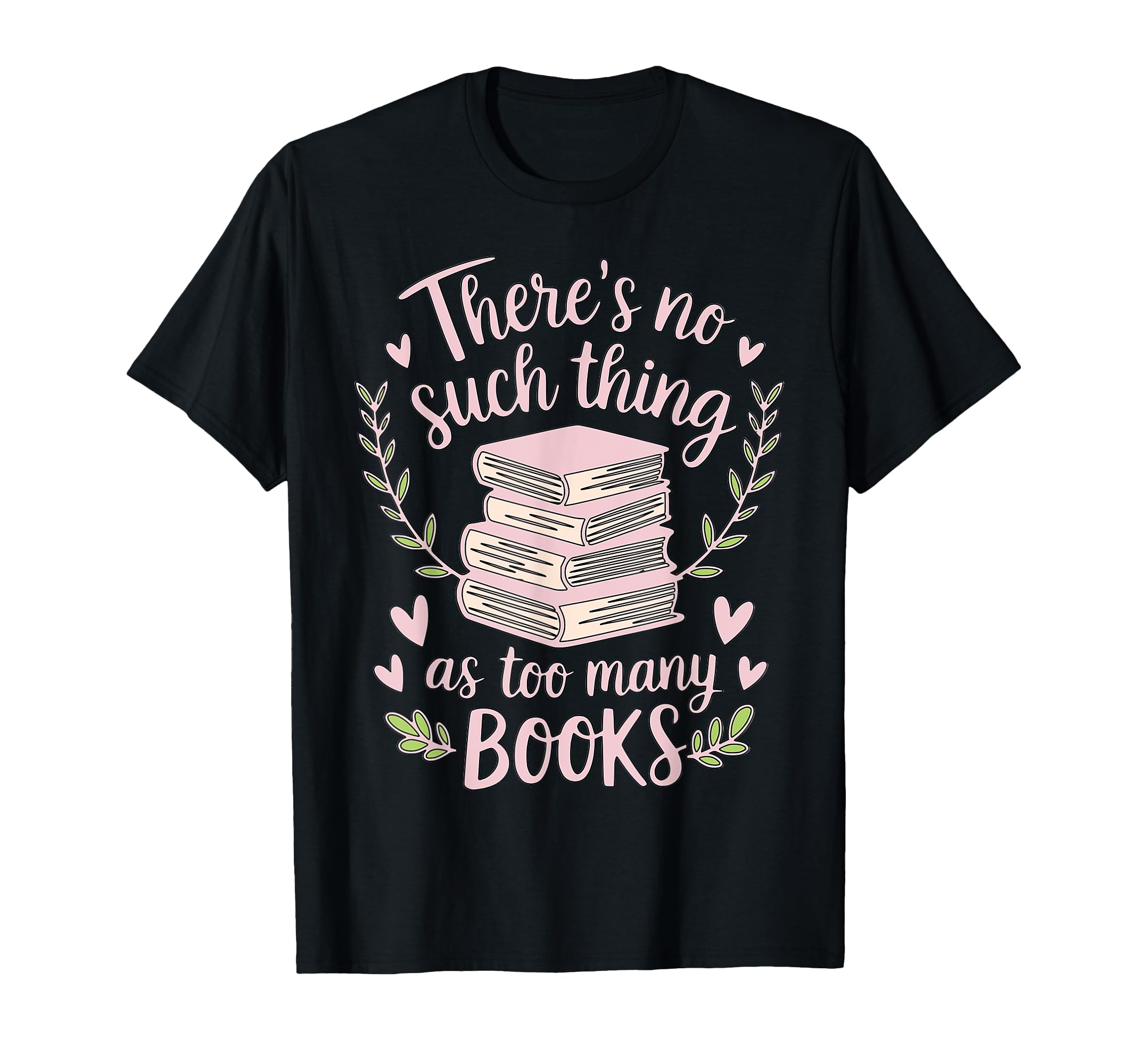 Theres No Such Thing As Too Many T-Shirt - Casual Everyday Wear Unisex - T-Shirt, Sweatshirt, Hoodie