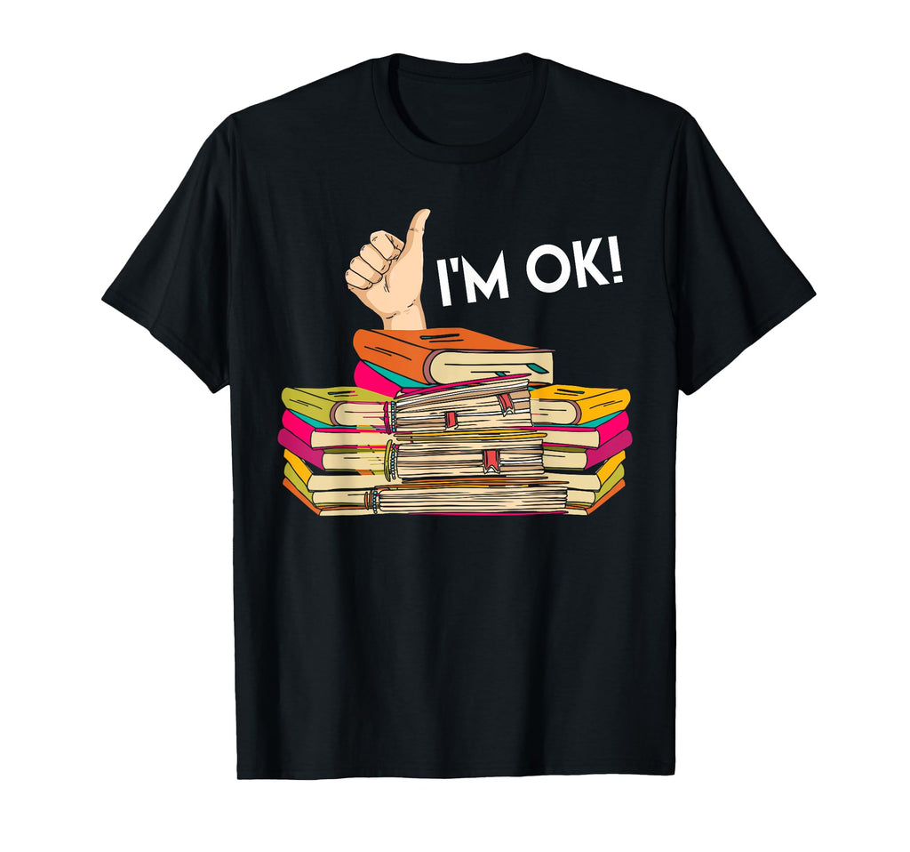 Im Ok Book Lover Reading Bookworm T-Shirt - Fun Novelty Design Men Women - T-Shirt, Sweatshirt, Hoodie