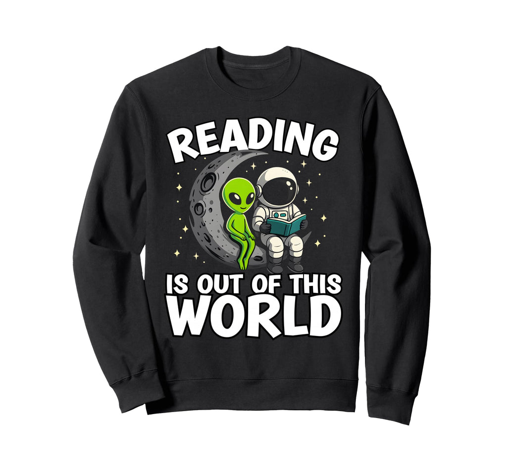 Reading Is Out This World Sweatshirt - Casual Everyday Wear for Adults - T-Shirt, Sweatshirt, Hoodie