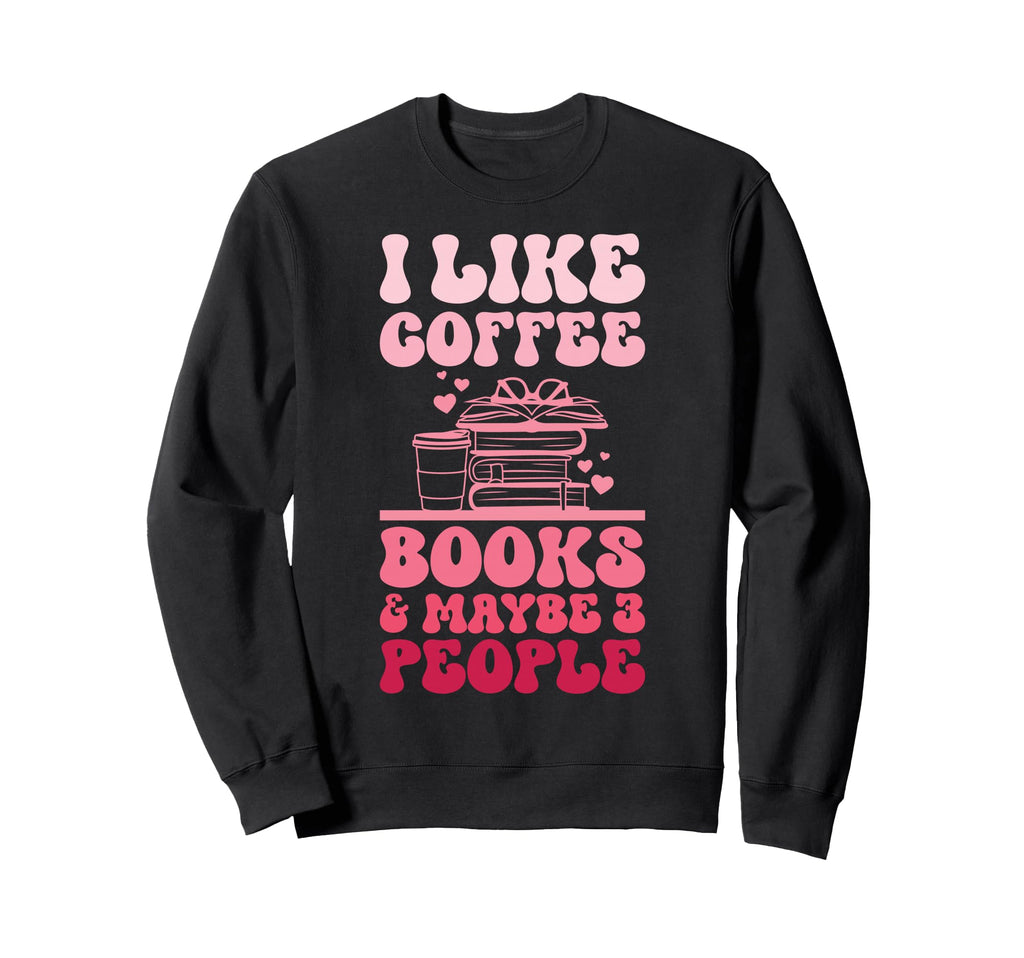 I Like Coffee And Books Funny Book Sweatshirt - Aesthetic Graphic Unisex - T-Shirt, Sweatshirt, Hoodie